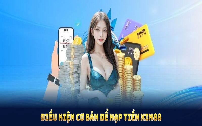 Điều kiện cơ bản để nạp tiền