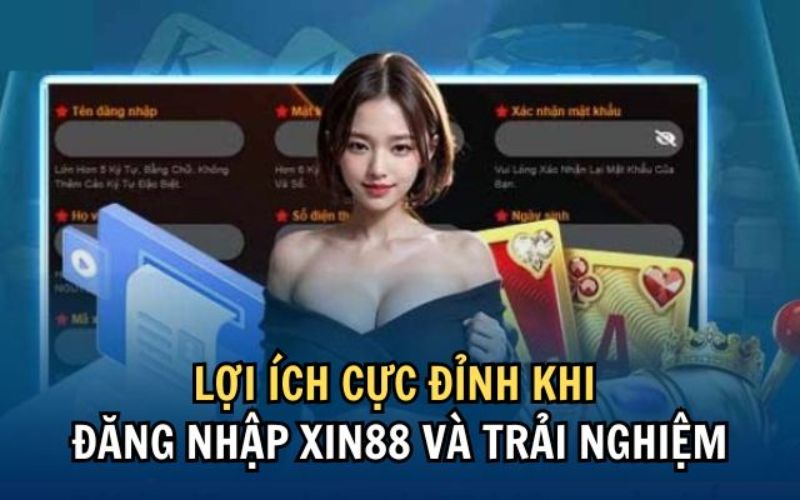 Những lợi ích tuyệt vời khi đăng nhập xin88