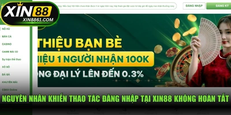 Nguyên nhân khiến thao tác đăng nhập tại XIN88 không thể hoàn tất