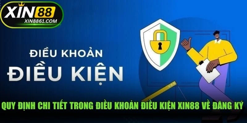 Quy định chi tiết trong điều khoản điều kiện XIN88 về đăng ký hội viên
