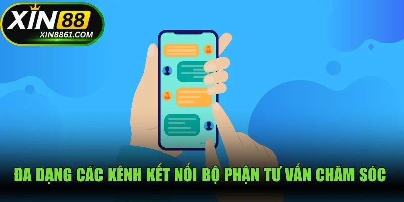 Đa dạng các kênh kết nối bộ phận tư vấn chăm sóc người dùng tại XIN88