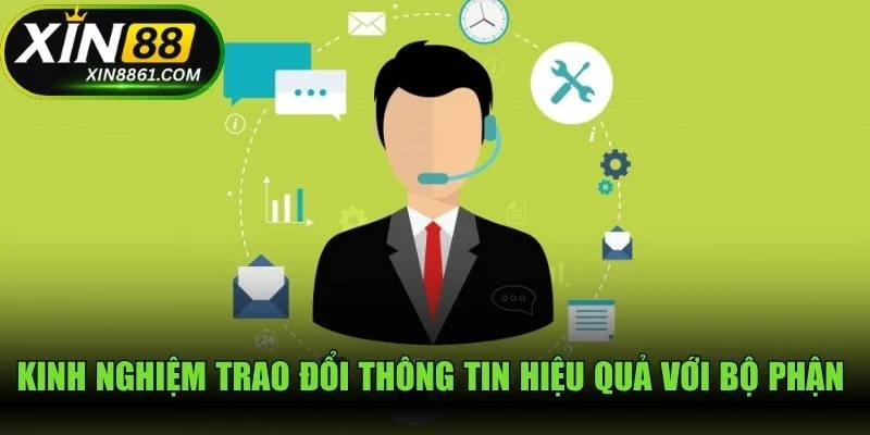 Kinh nghiệm trao đổi thông tin hiệu quả với bộ phận hỗ trợ của XIN88