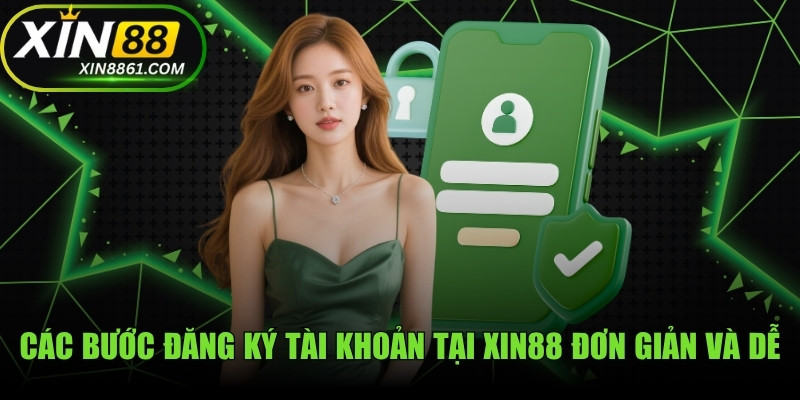 Các bước đăng ký tài khoản tại XIN88 đơn giản và dễ thực hiện